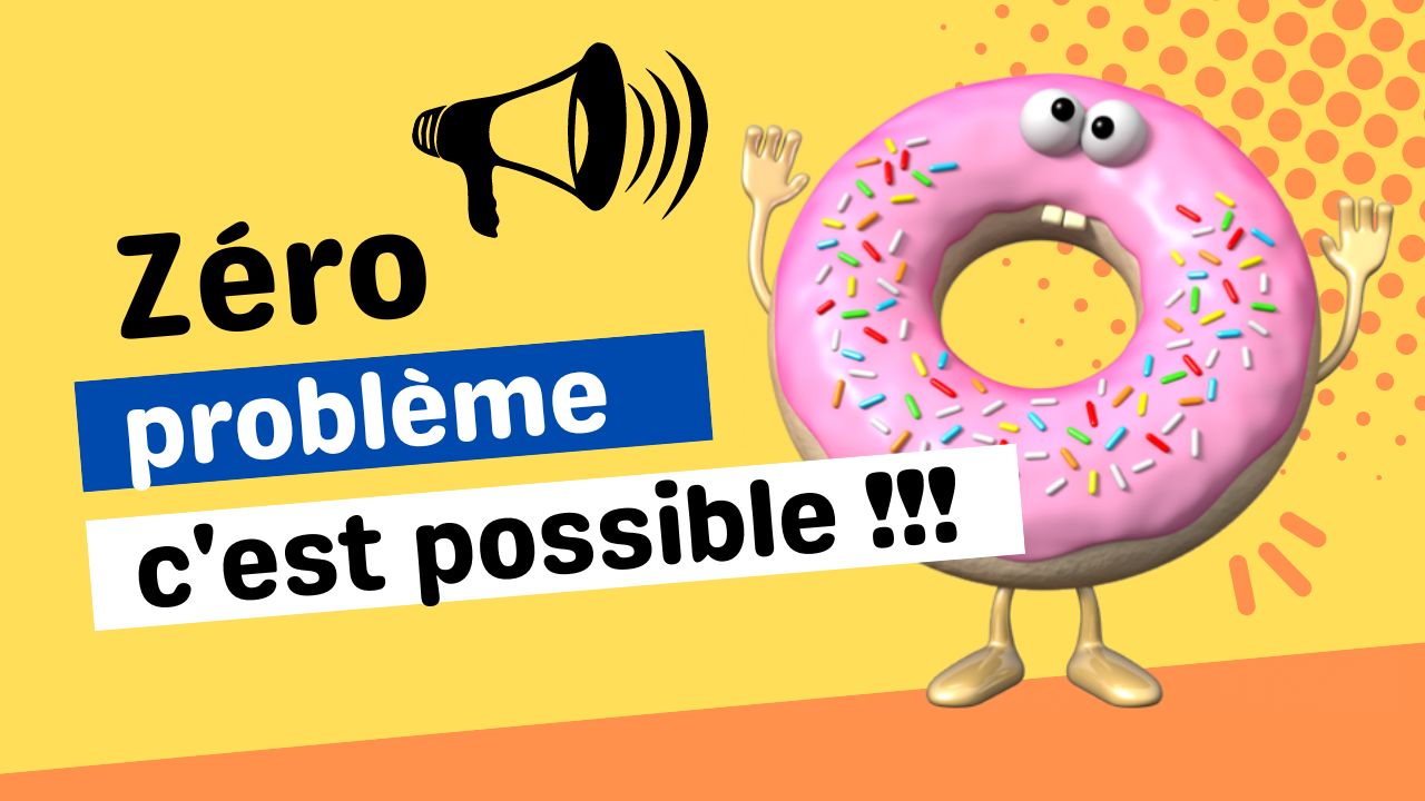 Zéro problème... c'est possible !